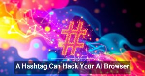 A Hashtag Can Hack Your AI Browser